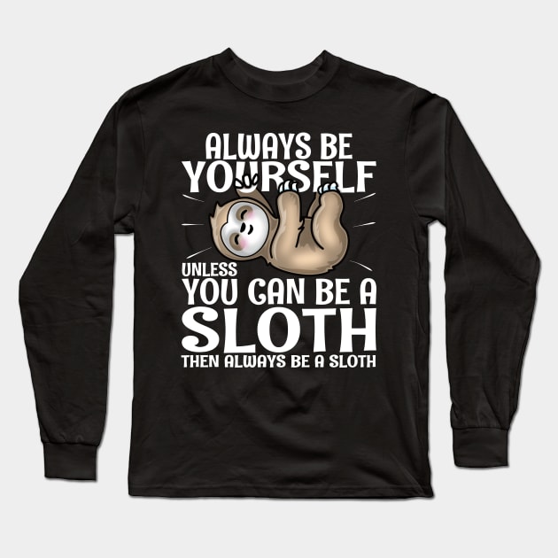 Always Be Yourself Unless You Can Be A Sloth Long Sleeve T-Shirt by PnJ